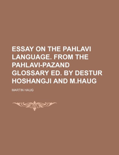 9781458940438: Essay on the Pahlavi Language. from the Pahlavi-Pazand Glossary Ed. by Destur Hoshangji and M.Haug
