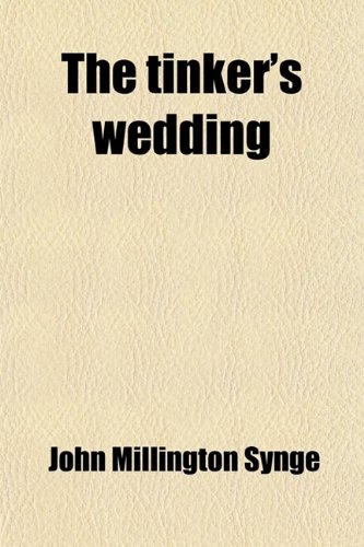 The Tinker's Wedding; Riders to the Sea, and the Shadow of the Glen (9781458940926) by Synge, J. M.; Synge, John Millington