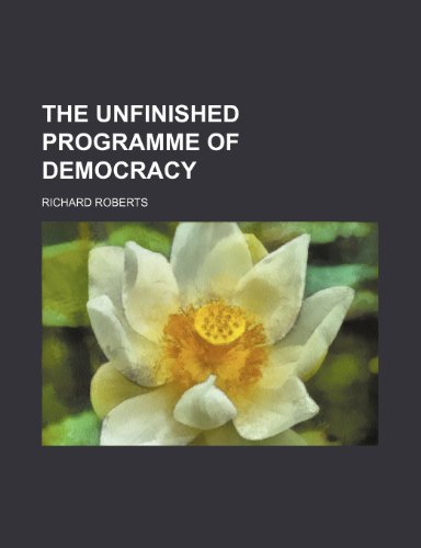 The Unfinished Programme of Democracy (9781458942364) by Roberts, Richard