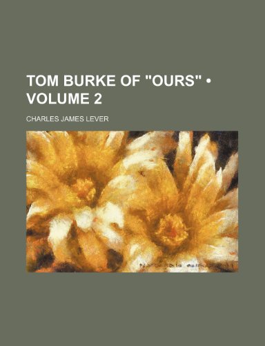 Tom Burke of "Ours" (Volume 2) (9781458943262) by Lever, Charles James