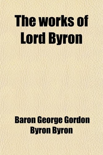 The Works of Lord Byron (Volume 5) (9781458943729) by Byron, George Gordon; Byron, Baron George Gordon Byron