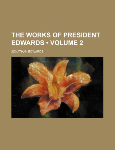 The works of President Edwards (Volume 2) (9781458944467) by Edwards, Jonathan