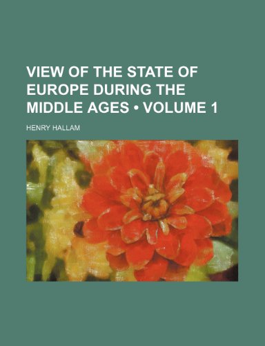 View of the State of Europe During the Middle Ages (Volume 1) (9781458947505) by Hallam, Henry
