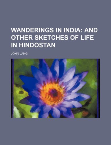 Wanderings in India; And Other Sketches of Life in Hindostan (9781458948830) by Lang, John