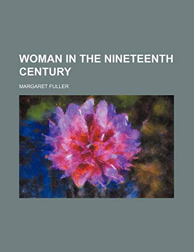 Woman in the Nineteenth Century (9781458951472) by Fuller, Margaret