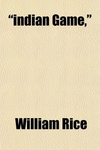 "Indian Game,"; (From Quail to Tiger) (9781458952646) by Rice, William