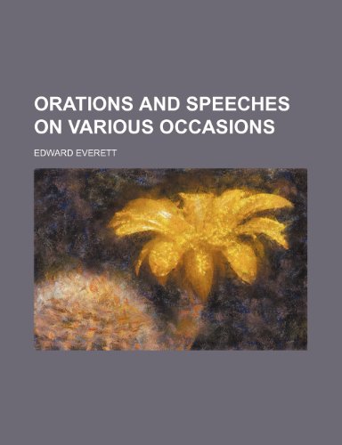 Orations and Speeches on Various Occasions (Volume 4) (9781458955999) by Everett, Edward
