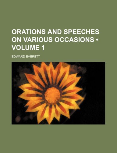 Orations and Speeches on Various Occasions (Volume 1) (9781458956088) by Everett, Edward