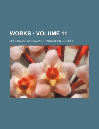 Works (Volume 11) (9781458956873) by Calvin, Jean