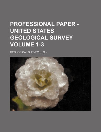 Professional paper - United States Geological Survey Volume 1-3 (9781458957597) by Survey, Geological