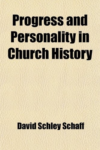 Progress and Personality in Church History; An Inaugural Address by David S. Schaff, Professor in Lane Theological Seminary (9781458957870) by Schaff, David Schley