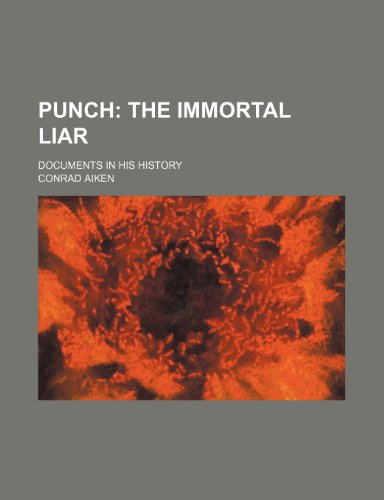 Punch; The Immortal Liar. Documents in His History (9781458959980) by Aiken, Conrad