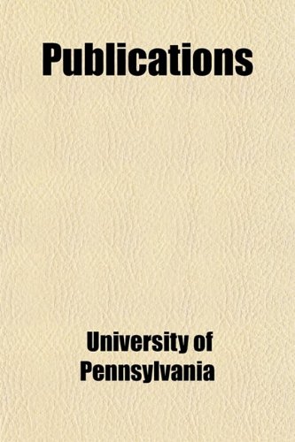 Publications (Volume 9, no. 1) (9781458960979) by Pennsylvania, University Of