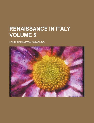 Renaissance in Italy Volume 5 (9781458964359) by Symonds, John Addington