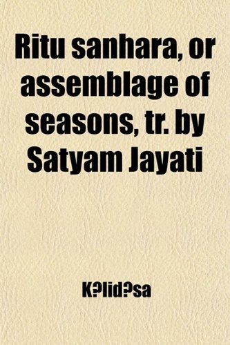 Ritu Sanhara, or Assemblage of Seasons, Tr. by Satyam Jayati (9781458967176) by KÄlidÄsa