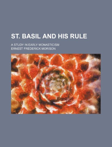 St. Basil and His Rule; A Study in Early Monasticism (9781458968111) by Morison, Ernest Frederick