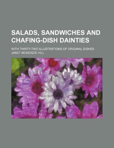 Salads, sandwiches and chafing-dish dainties; with thirty-two illustrations of original dishes (9781458968654) by Hill, Janet Mckenzie