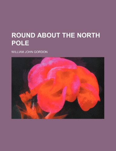 Round About the North Pole - Gordon, William John