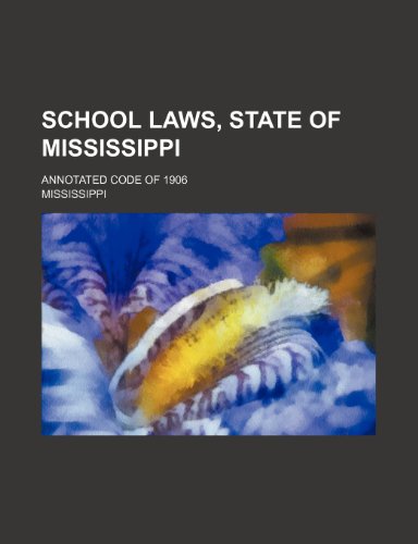 School laws, state of Mississippi ; Annotated code of 1906 (9781458971272) by Mississippi