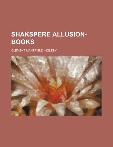 Shakspere Allusion-Books (Volume 1) (9781458972217) by Ingleby, Clement Mansfield