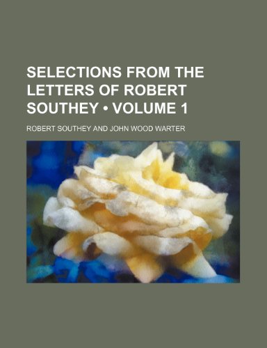 Selections from the letters of Robert Southey (Volume 1) (9781458972668) by Southey, Robert