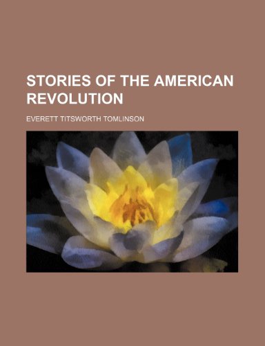 Stories of the American Revolution (Volume 2) (9781458975263) by Tomlinson, Everett Titsworth