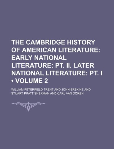 The Cambridge History of American Literature (Volume 2); Early National Literature Pt. Ii. Later National Literature Pt. I (9781458976864) by Trent, William Peterfield