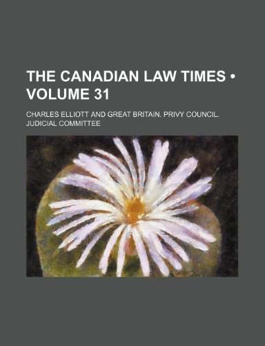 The Canadian Law Times (Volume 31) (9781458977212) by Elliott, Charles