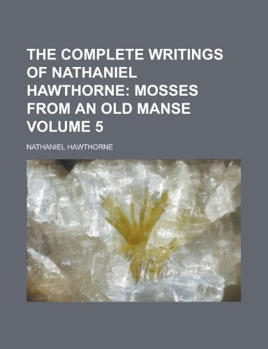 The Complete Writings of Nathaniel Hawthorne Volume 5 (9781458978851) by Hawthorne, Nathaniel