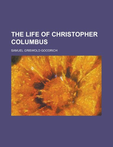 The life of Christopher Columbus (9781458979162) by Goodrich, Samuel Griswold