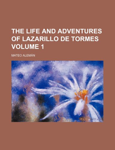 The Life and Adventures of Lazarillo de Tormes Volume 1 (9781458980403) by Roscoe, Thomas; Alem N., Mateo; Aleman, Mateo
