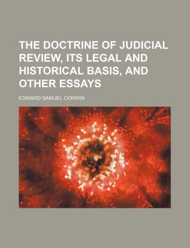 The Doctrine of Judicial Review, Its Legal and Historical Basis, and Other Essays (9781458980717) by Corwin, Edward Samuel