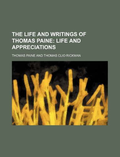 The Life and Writings of Thomas Paine (Volume 1); Life and Appreciations (9781458981752) by Paine, Thomas