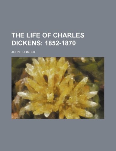 The Life of Charles Dickens (Volume 3); 1852-1870 (9781458982063) by Forster, John