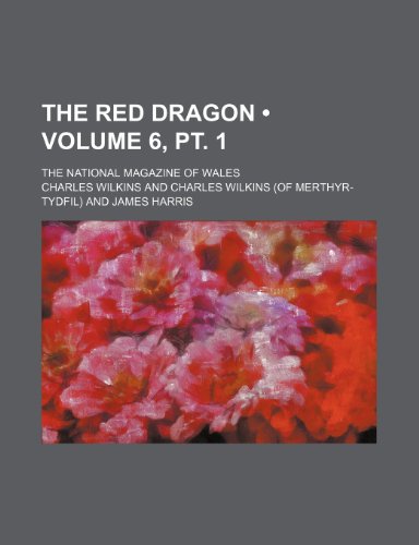 The Red Dragon (Volume 6, pt. 1); The National Magazine of Wales (9781458982216) by Wilkins, Charles