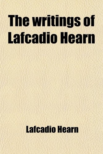 The Writings of Lafcadio Hearn (Volume 8) (9781458984241) by Hearn, Lafcadio