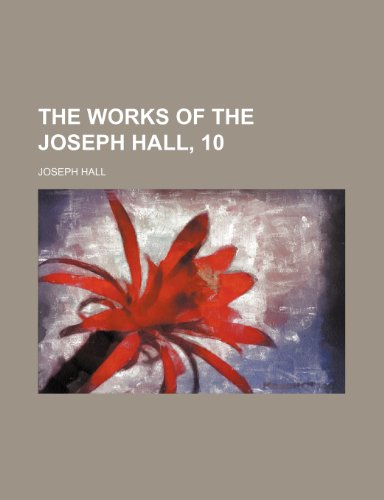 The Works of the Joseph Hall, 10 (9781458986337) by Hall, Joseph