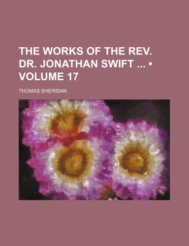 The Works of the Rev. Dr. Jonathan Swift (Volume 17) (9781458986399) by Sheridan, Thomas