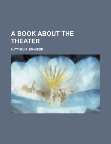 A Book about the Theater (9781458993267) by Matthews, Brander