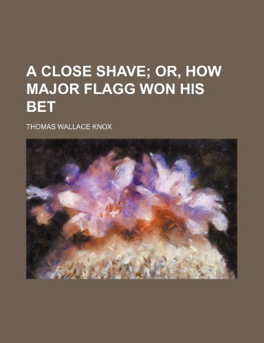9781458995094: A Close Shave; Or, How Major Flagg Won His Bet