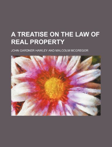 A Treatise on the Law of Real Property (9781458995971) by Hawley, John Gardner