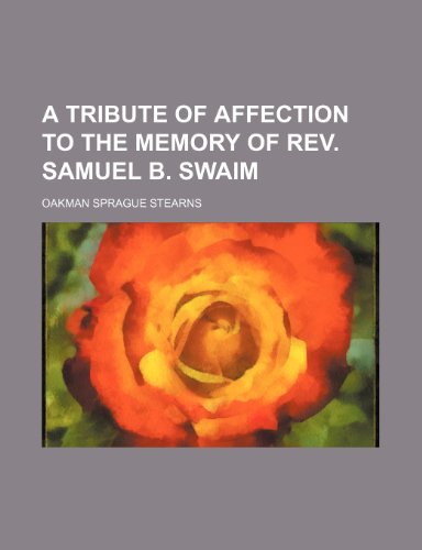 9781458996367: A Tribute of Affection to the Memory of Rev. Samuel B. Swaim