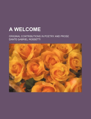 A Welcome; original contributions in poetry and prose (9781458997227) by Rossetti, Dante Gabriel