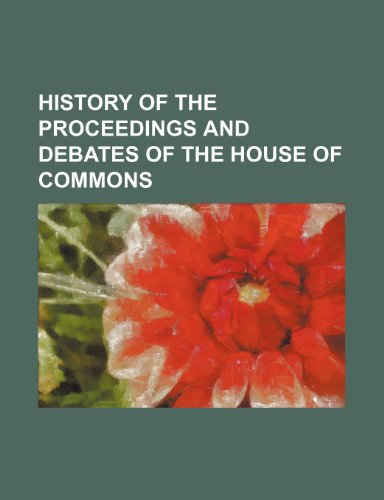 History of the Proceedings and Debates of the House of Commons (9781458999344) by Parliament, Great Britain