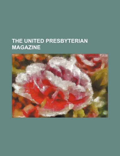 The United Presbyterian Magazine (9781458999962) by British & Foreign Bible Society; Society, British And Foreign Bible
