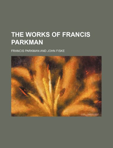 The Works of Francis Parkman (Volume 5) (9781459001091) by Parkman, Francis