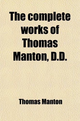 The Complete Works of Thomas Manton, D.D. (Volume 7); With a Memoir of the Author (9781459001695) by Manton, Thomas