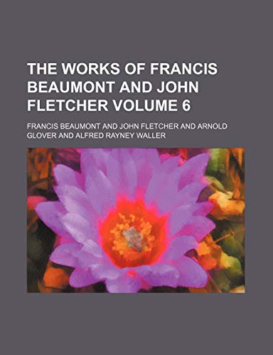 The works of Francis Beaumont and John Fletcher Volume 6 (9781459003316) by Beaumont, Francis