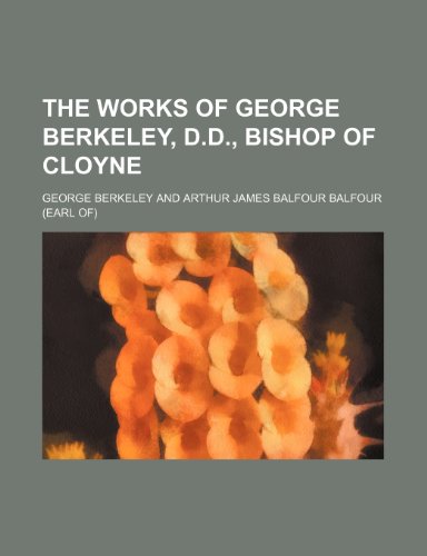 The Works of George Berkeley, D.d., Bishop of Cloyne (Volume 1) (9781459003613) by Berkeley, George