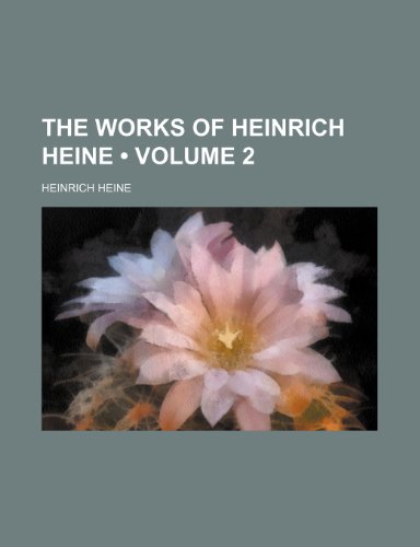 The Works of Heinrich Heine (Volume 2) (9781459003958) by Heine, Heinrich